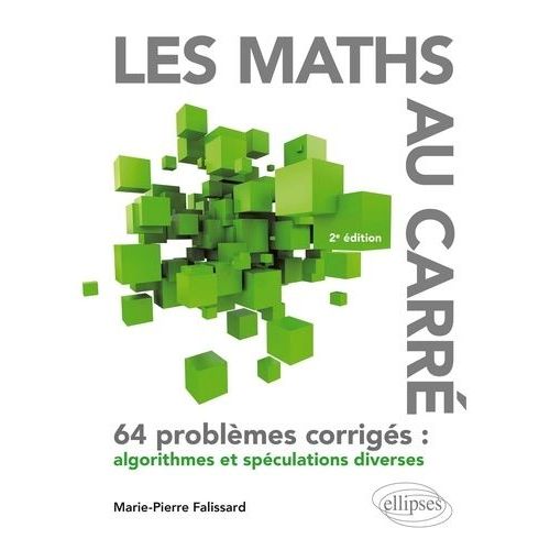 Les Maths Au Carr - 64 Problmes Corrigs : Algorithmes Et Spculations Diverses    Format Grand Format 