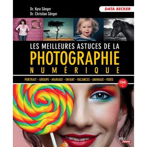 Les Meilleures Astuces De La Photographie Numrique - Tome 1   de Kyra Snger  Format Broch 