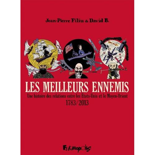 Les Meilleurs Ennemis - Intgrale - Une Histoire Des Relations Entre Les Etats-Unis Et Le Moyen-Orient 1783/2013    Format Album 
