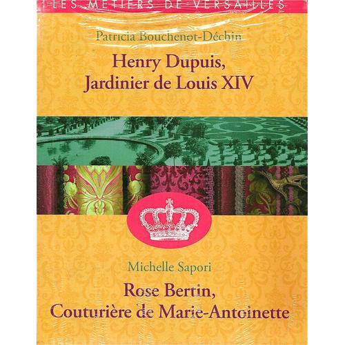 Les Mtiers De Versailles : Henry Dupuis, Jardinier De Louis Xiv / Rose Bertin, Couturire De Marie-Antoinette   de Patricia Bouchenot-dchin / michelle sapori  Format Beau livre 