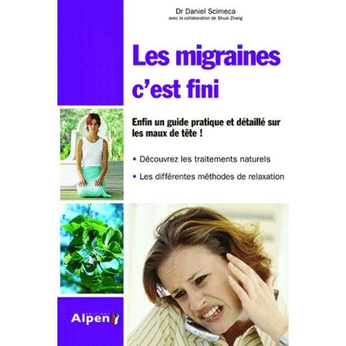 Les Migraines, C'est Fini ! - Enfin Un Guide Pratique Et Dtaill Sur Les Maux De Tte !   de Scimeca Daniel  Format Broch 