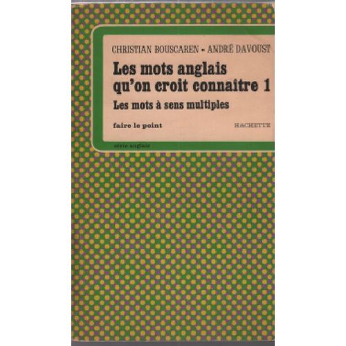 Les Mots Anglais Qu'on Croit Connatre 1 / Les Mots A Sens Multiples   de Bouscaren Christian, Davous...