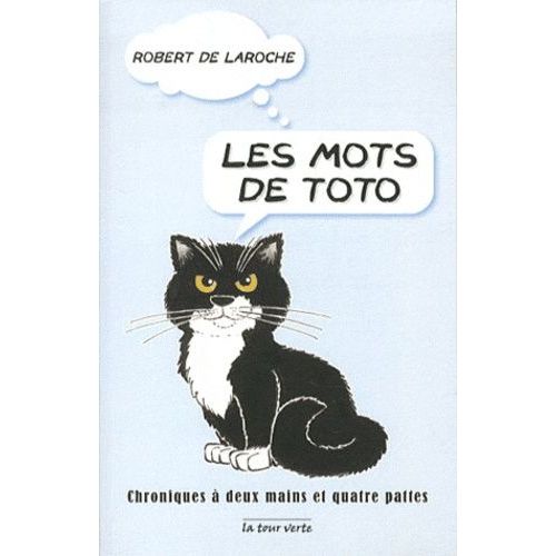 Les Mots De Toto - Chroniques  Deux Mains Et  Quatre Pattes   de robert de laroche  Format Broch 