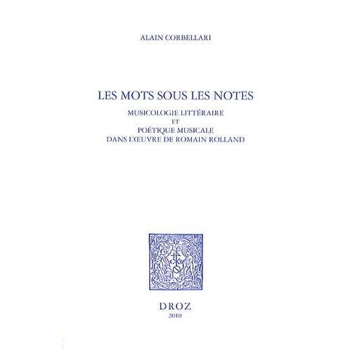 Les Mots Sous Les Notes - Musicologie Littraire Et Potique Musicale Dans L'oeuvre De Romain Rolland    Format Broch 