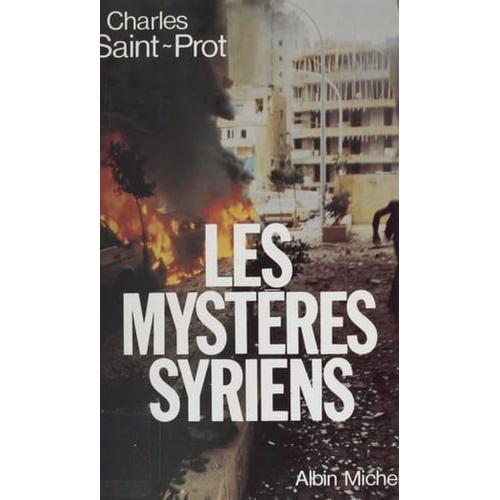 Les Mystres Syriens : La Politique Au Proche-Orient De 1970  1984   de Charles Saint-Prot