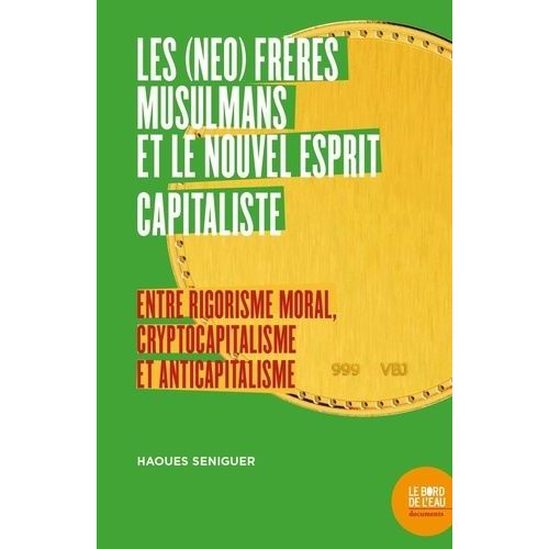Les (No) Frres Musulmans Et Le Nouvel Esprit Capitaliste - Entre Rigorisme Moral, Cryptocapitalisme Et Anticapitalisme    Format Beau livre 