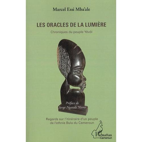 Les Oracles De La Lumire - Chroniques Du Peuple Yvl, Regards Sur L'itinraire D'un Peuple De L'ethnie Bulu Du Cameroun    Format Broch 