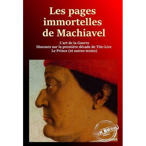 Les Pages Immortelles De Machiavel : 1. L'art De La Guerre - 2. Discours Sur La Premire Dcade De Tite-Live - 3. Le Prince - 4. Autres Textes [Nouv. d. Revue Et Mise  Jour]   de Charles Benoist