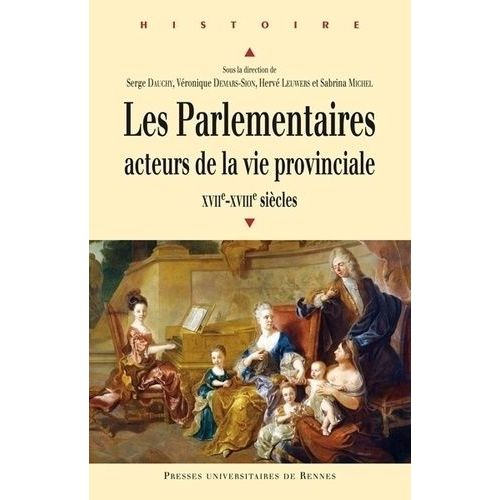 Les Parlementaires, Acteurs De La Vie Provinciale (Xviie Et Xviiie Sicles)    Format Broch 