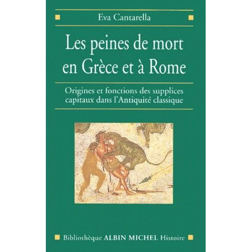 Les Peines De Mort En Grece Et A Rome - Origines Et Fonctions Des Supplices Capitaux Dans L'antiquite Classique    Format Broch 