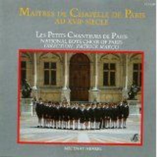 Les Petits Chanteurs De Paris Dir Patrick Marco Antoine Jean Baptiste Boesset 1614-1685 Magnificat Marc Antoine Charpentier Serve Bone Motet Petite Cantate Nol Pastorale Su Nativitatem Canticum H 414 - Matres De Chapelle De Paris Au Xvii Sicle Henry Du Mont 1610-1684 Christus Natus Est Nobis 1652 + Robert De Vise 1650-1725 Manuscrit De Saizenay Tombeau Des Filles Cadettes Du Compositeur Etc