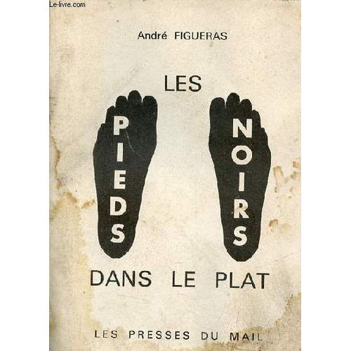 Les Pieds Noirs Dans Le Plat.   de Figueras Andr 