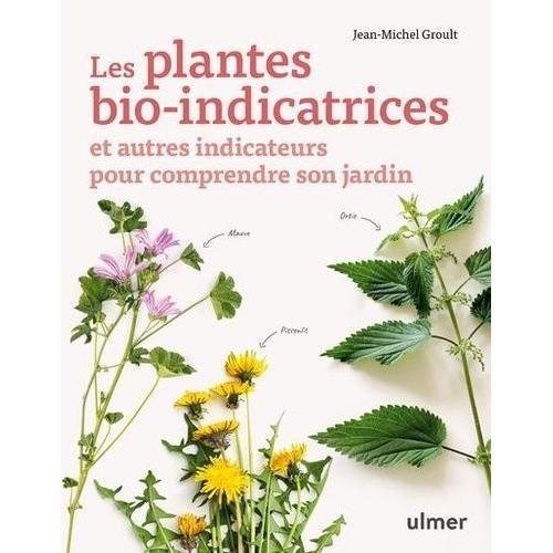 Les Plantes Bio-Indicatrices Et Autres Indicateurs Pour Comprendre Son Jardin   de jean-michel groult  Format Beau livre 
