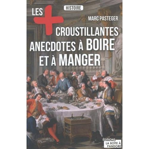 Les Plus Croustillantes Anecdotes  Boire Et  Manger   de Pasteger Marc  Format Broch 