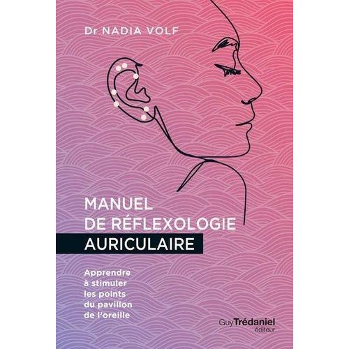 Manuel De Rflexologie Auriculaire - Apprendre  Stimuler Les Points Du Pavillon De L'oreille   de nadia volf  Format Beau livre 