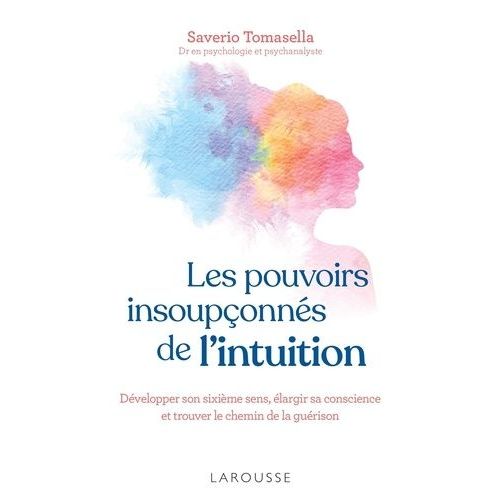 Les Pouvoirs Insouponns De L'intuition - Dvelopper Son Sixime Sens, largir Sa Conscience Et Trouver Le Chemin De La Gurison    Format Grand Format 
