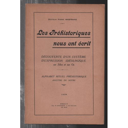 Les Prhistoriques Nous Ont crit - Dcouverte D'un Systme D'expression Idologique Sur Silex Et Sur Os   de docteur Pierre Masfrand  Format Broch 
