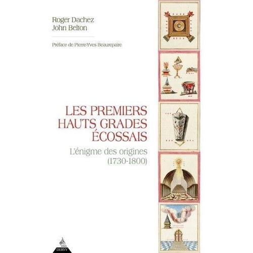 Les Premiers Hauts Grades Ecossais - L'nigme Des Origines (1730-1800)   de Dachez Roger  Format Beau livre 