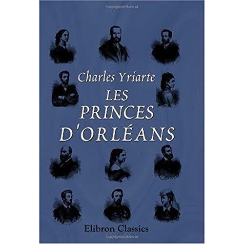 Les Princes D'orlans   de Charles Yriarte  Format Broch 