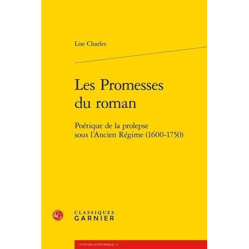 Les Promesses Du Roman - Potique De La Prolepse Sous L'ancien Rgime (1600-1750)   de Charles Lise  Format Beau livre 