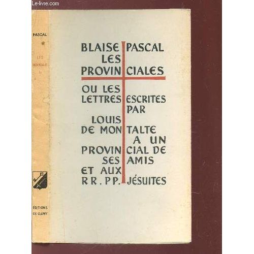 Les Provinciales Ou Les Lettres Escrites - Par Louis De Montalte A Un Provincial De Ses Amis Et Aux Rr. Pp Jsuites.   de blaise pascal