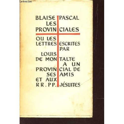 Les Provinciales Ou Les Lettres Escrites Par Louis Montalte A Un Provincial De Ses Amis Et Aux Rr Pp Jesuites - Tome 1.   de blaise pascal
