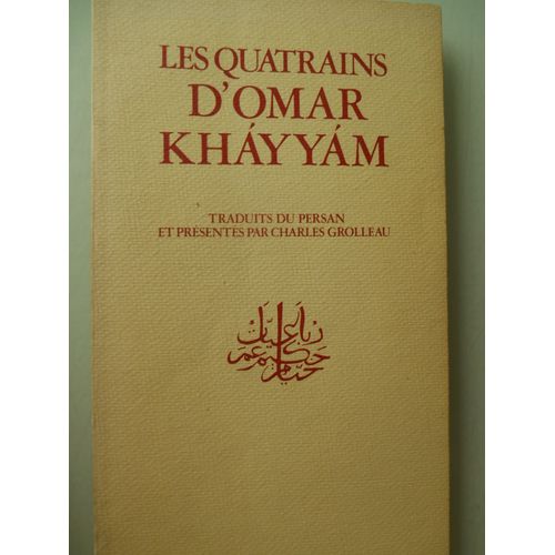 Les Quatrains D'omar Khayyam Traduit Du Persan... Avec Introduction Et Notes De Charles Grolleau   