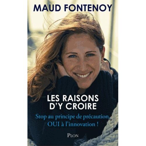Les Raisons D'y Croire - Stop Au Principe De Prcaution, Oui  L'innovation !    Format Broch 