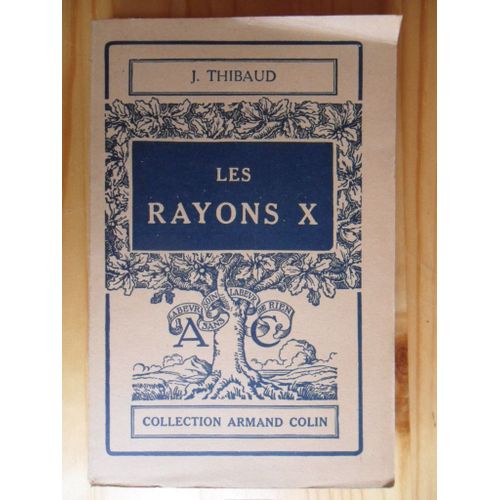Les Rayons X (Thorie Et Applications) - 84 Figures (3me dition Revue Et Corrige De 1942) - Collection Armand Colin N 120 - Section De Physique   de Jean Thibaud  Format Broch 