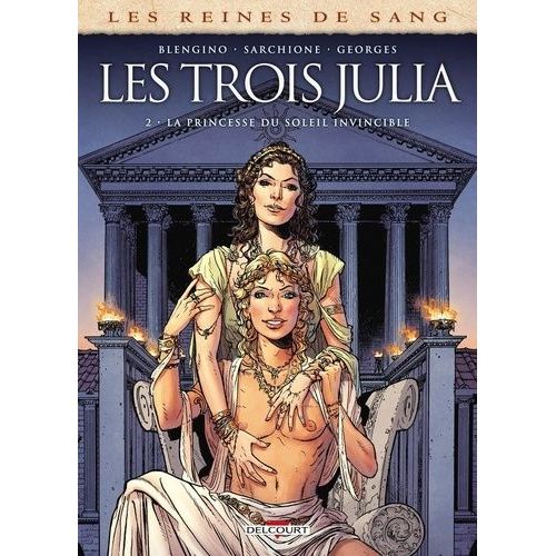 Les Reines De Sang - Les Trois Julia - Tome 2, La Princesse Du Soleil Invincible    Format Album 
