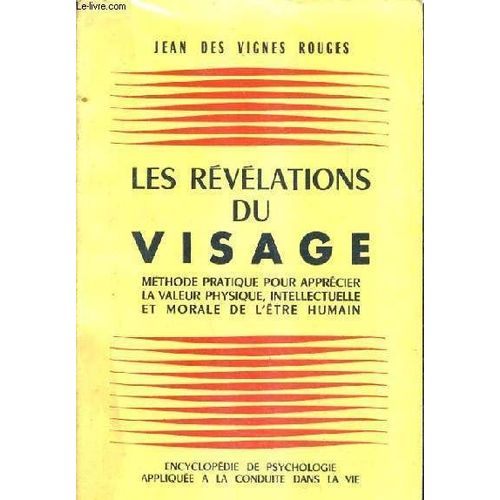 Les Revelations Du Visage Methode Pratique Pour Apprecier La Valeur Physique Intellectuelle Et Morale De L'etre Humain.   de DES VIGNES ROUGES JEAN  Format Broch 