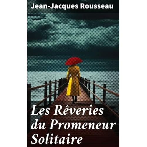 Les Rveries Du Promeneur Solitaire   de Jean-Jacques Rousseau