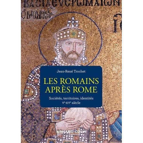 Les Romains Aprs Rome - Socits, Territoires Et Identits (Ve-Xve Sicle)    Format Grand Format 