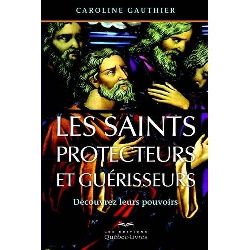 Les Saints Protecteurs Et Gurisseurs - Dcouvrez Leurs Pouvoirs    Format Grand Format 