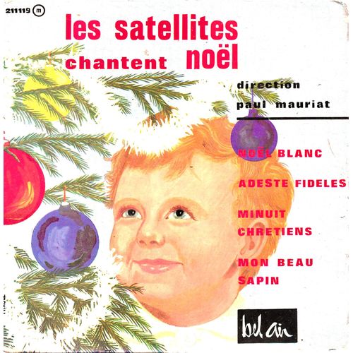 Les Satellites Direction Paul Mauriat : Chantent Noel - Minuit Chrtien 3'37 - Mon Beau Sapin 2'00 / Noel Blanc 2'47 - Peuple Fidle 2'40 ( - 