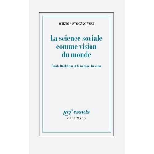 La Science Sociale Comme Vision Du Monde - Emile Durkheim Et Le Mirage Du Salut    Format Grand Format 