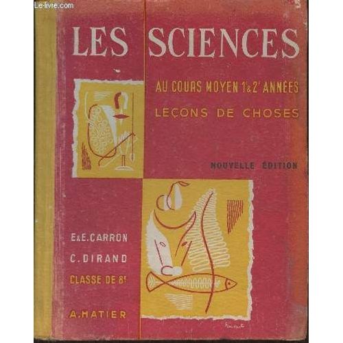 Les Sciences Au Cours Moyen, 1re Et 2e Annes- Leons De Choses, Classe De 8e Des Lyces Et Collges (dition En Couleurs) Livre De L lve   de Carron E. et E., Dirand C. 