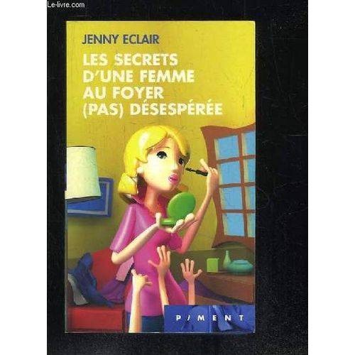 Les Secrets D Une Femme Au Foyer Pas Desesperee.   de ECLAIR JENNY.