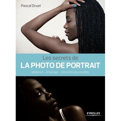 Les Secrets De La Photo De Portrait - Matriel, clairage, Direction Du Modle   de Druel Pascal  Format Broch 