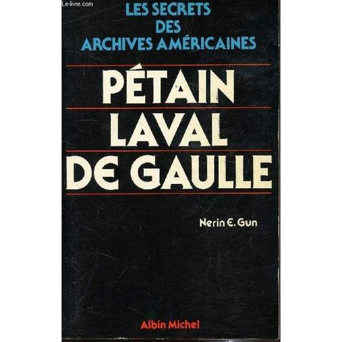 Les Secrets Des Archives Amricains - Ptain Laval De Gaulle -   de Nerin E. Gun 