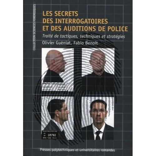Les Secrets Des Interrogatoires Et Des Auditions De Police - Trait De Tactiques, Techniques Et Stratgies   de Guniat Olivier  Format Broch 