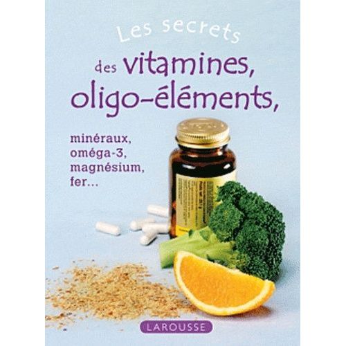 Les Secrets Des Vitamines Et Oligo-lments - Minraux, Omga-3, Magnsium, Fer    Format Broch 