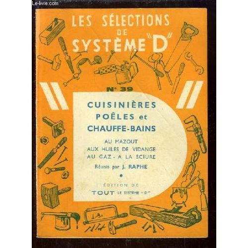 Les Slections De Systme D N39 : Cuisinires, Poles Et Chauffe-Bains Au Mazout, Aux Huiles De Vidange, Au Gaz,  La Sciure   de j raphe