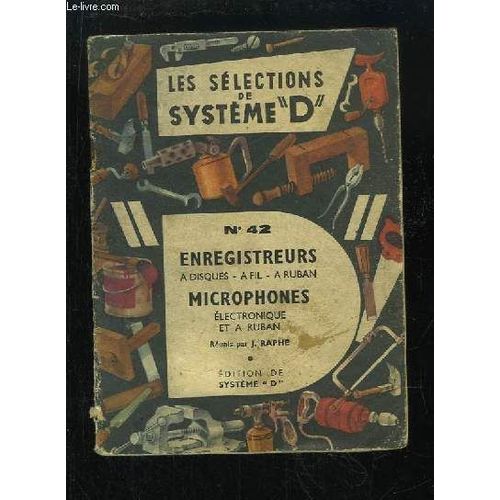 Les Slections De Systme D N42 : Enregistreurs  Disques,  Fil,  Ruban - Microphones lectronique Et  Ruban. de Raphe J.
