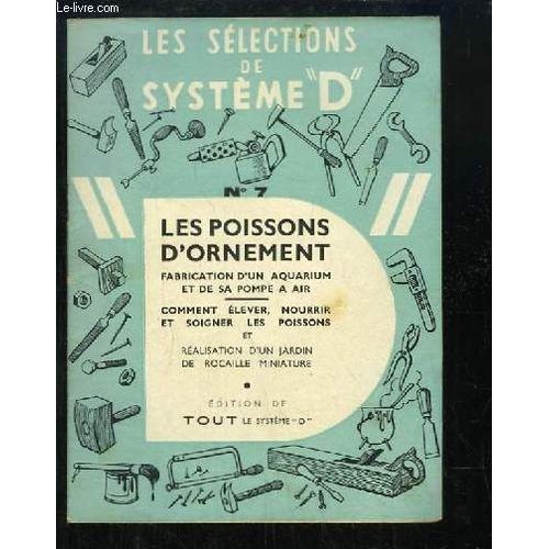 Les Slections De Systme D N7 : Les Poissons D'ornement. Fabrication D'un Aquarium Et De Sa Pompe  Air. Comment lever, Nourrir Et Soigner Les Poissons. Ralisation D'un Jardin De ...   de RAPHE J.  Format Broch 
