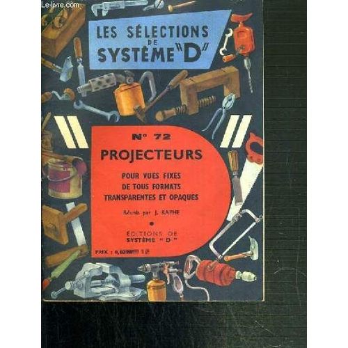Les Selections De Systeme D - N72. Projecteurs Pour Vues Fixes De Tous Formats Transparantes Et Opaques   de j raphe  Format Broch 