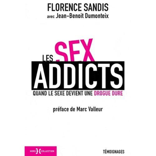 Les Sex Addicts - Quand Le Sexe Devient Une Drogue Dure   de Sandis Florence  Format Broch 