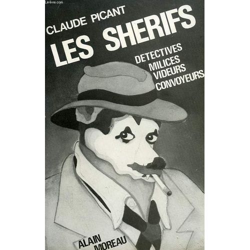 Les Sherifs, Detectives, Milices, Videurs Et Convoyeurs   de claude picant  Format Broch 
