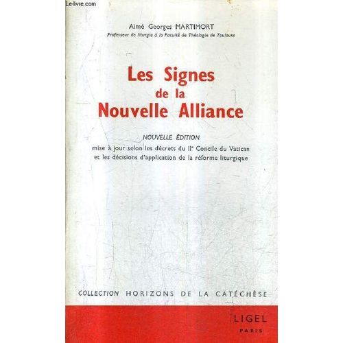 Les Signes De La Nouvelle Alliance - Nouvelle Edition Mise A Jour Selon Les Decrets Du Iie Concile Du Vatican Et Les Decisions D'application De La Reforme Liturgique / Collection Horizons De ...   de AIME MARTIMORT GEORGES  Format Broch 