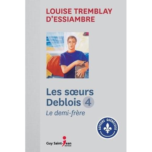 Les Soeurs Deblois, Tome 4   de Louise Tremblay d'Essiambre